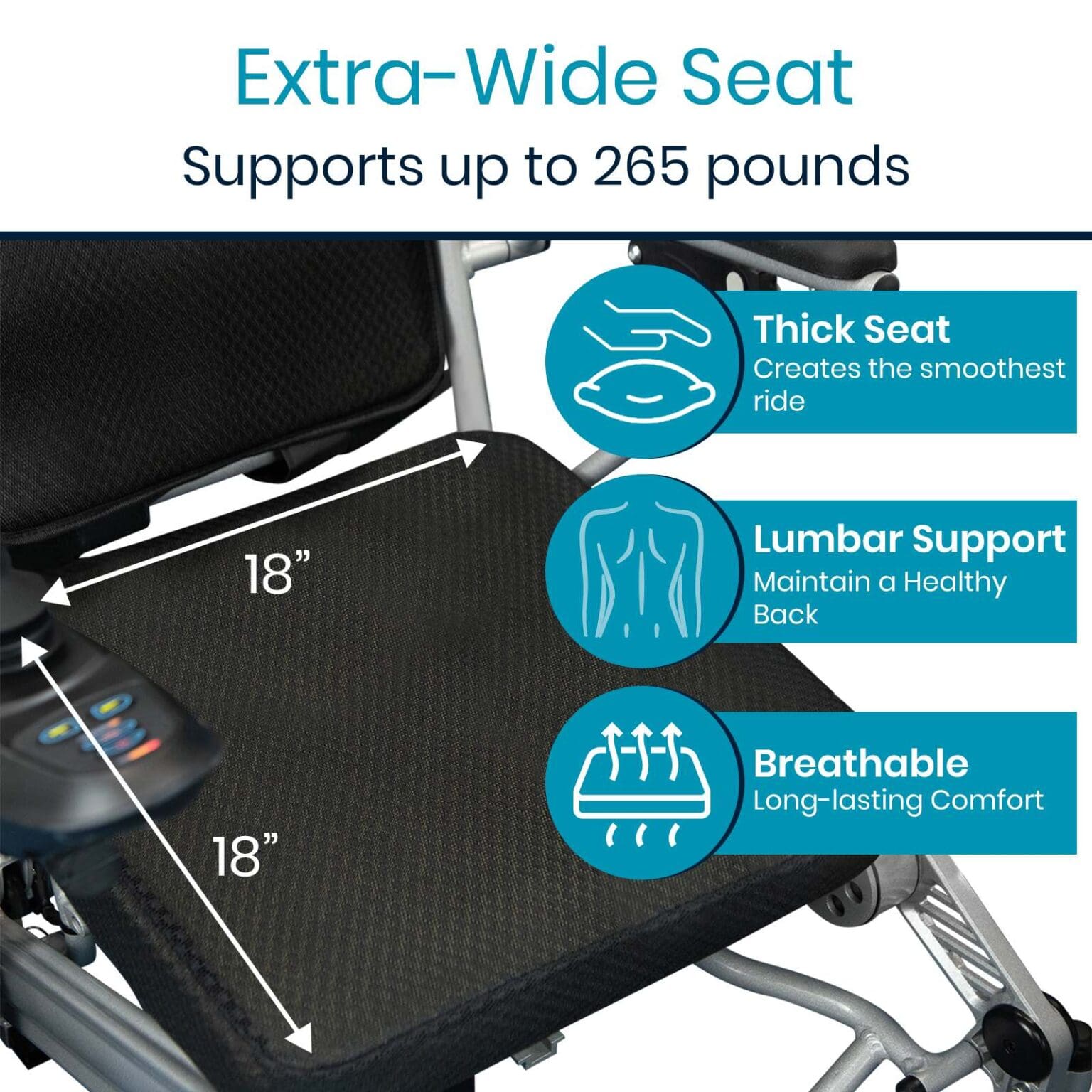 A large wheelchair with the text " extra-wide seat supports up to 2 6 5 pounds ".